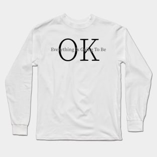 everything is going to be ok Long Sleeve T-Shirt